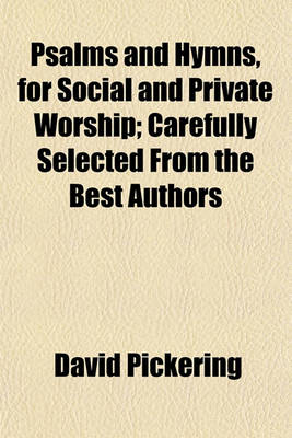Book cover for Psalms and Hymns, for Social and Private Worship; Carefully Selected from the Best Authors