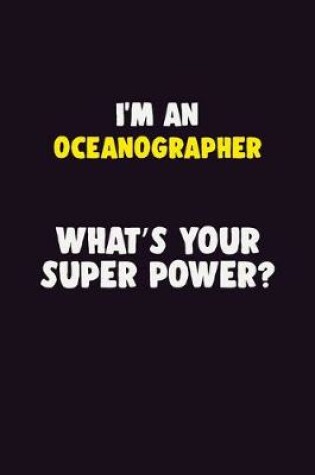 Cover of I'M An Oceanographer, What's Your Super Power?