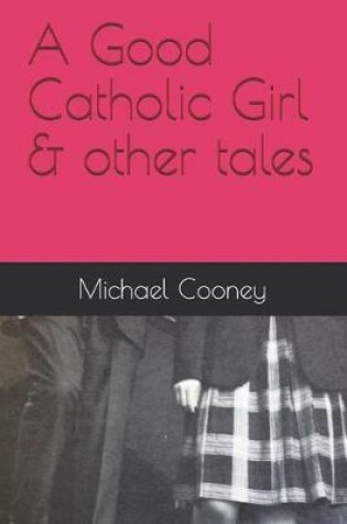 Cover of A Good Catholic Girl & Other Tales