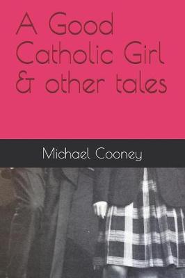 Book cover for A Good Catholic Girl & Other Tales