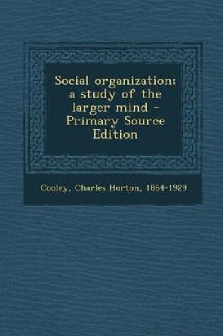 Cover of Social Organization; A Study of the Larger Mind - Primary Source Edition