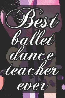 Book cover for Best Ballet Dance Teacher Ever