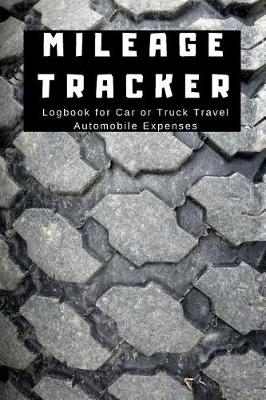 Book cover for Mileage Tracker Logbook for Car or Truck Travel Automobile Expenses