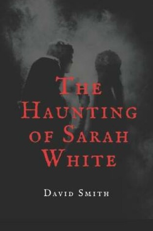 Cover of The Haunting of Sarah White