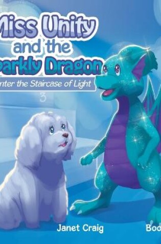 Cover of Miss Unity and the Sparkly Dragon Enter the Staircase of Light