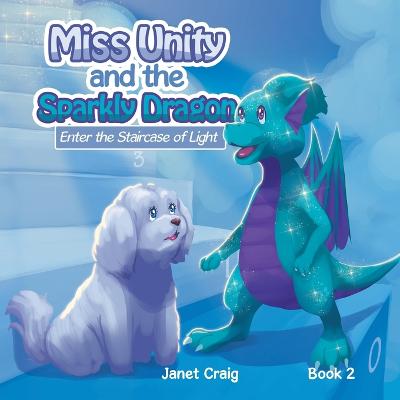 Book cover for Miss Unity and the Sparkly Dragon Enter the Staircase of Light