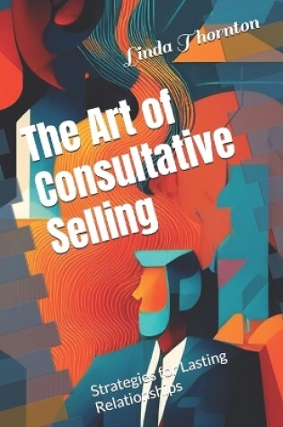 Cover of The Art of Consultative Selling