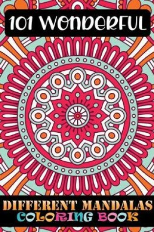 Cover of 101 Wonderful Different Mandalas Coloring Book