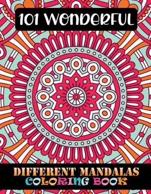 Book cover for 101 Wonderful Different Mandalas Coloring Book