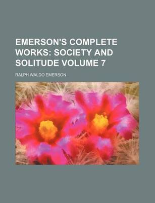 Book cover for Emerson's Complete Works Volume 7; Society and Solitude