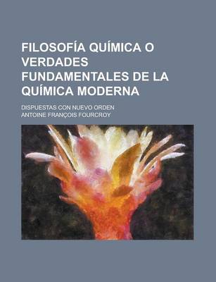Book cover for Filosofia Quimica O Verdades Fundamentales de La Quimica Moderna; Dispuestas Con Nuevo Orden