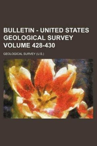 Cover of Bulletin - United States Geological Survey Volume 428-430