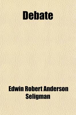 Book cover for Debate; Is the Failure of Socialism, as Evinced by the Recent Partial Return to Capitalism, Due to the Fallacies of Marxian Theory?. Affirmative Professor Edwin R. A. Seligman Negative Harry Waton Clare Sheridan, Chairman. Held at the Manhattan Opera House