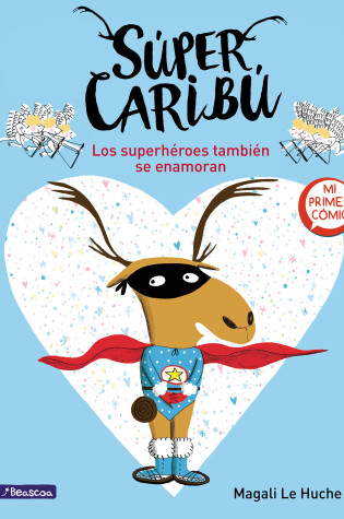 Cover of Súper Caribú: Los superhéroes también se enamoran / Super Caribou: Superhero es Fall In Love Too