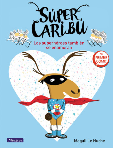 Book cover for Súper Caribú: Los superhéroes también se enamoran / Super Caribou: Superhero es Fall In Love Too