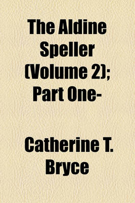 Book cover for The Aldine Speller (Volume 2); Part One-