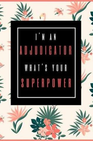 Cover of I'm An Adjudicator, What's Your Superpower?