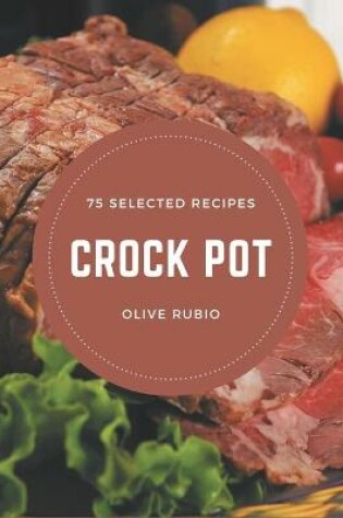 Cover of 75 Selected Crock Pot Recipes