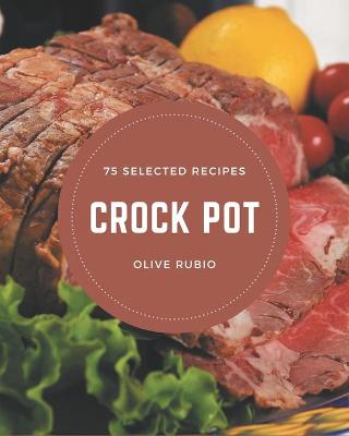 Book cover for 75 Selected Crock Pot Recipes