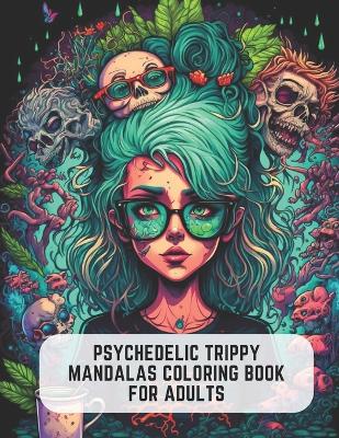 Book cover for Psychedelic Trippy Mandalas Coloring Book for Adults