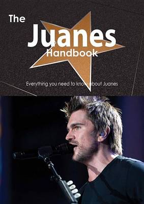 Book cover for The Juanes Handbook - Everything You Need to Know about Juanes