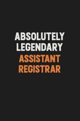 Cover of Absolutely Legendary Assistant Registrar