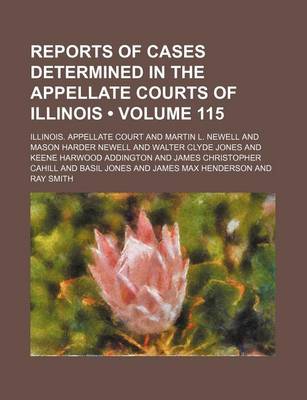 Book cover for Reports of Cases Determined in the Appellate Courts of Illinois (Volume 115)