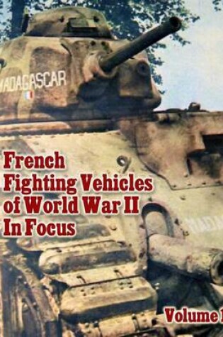 Cover of French Fighting Vehicles of World War II in Focus Volume 1
