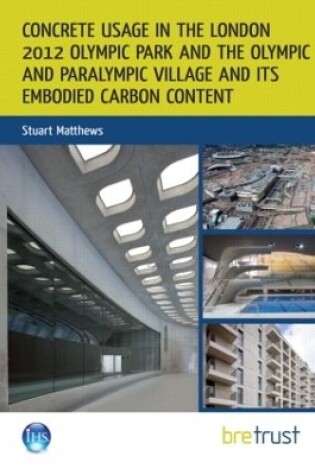 Cover of Concrete Usage in the London 2012 Olympic Park and the Olympic and Paralympic Village and its Embodied Carbon Content