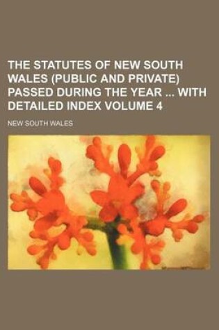 Cover of The Statutes of New South Wales (Public and Private) Passed During the Year with Detailed Index Volume 4