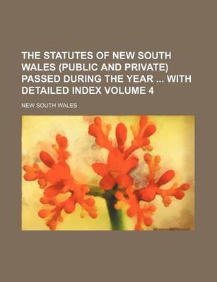 Book cover for The Statutes of New South Wales (Public and Private) Passed During the Year with Detailed Index Volume 4