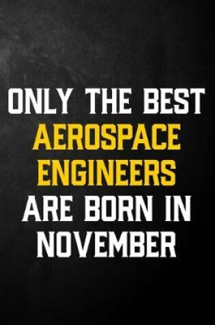 Cover of Only The Best Aerospace Engineers Are Born In November