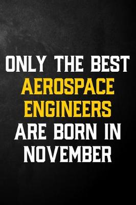 Book cover for Only The Best Aerospace Engineers Are Born In November