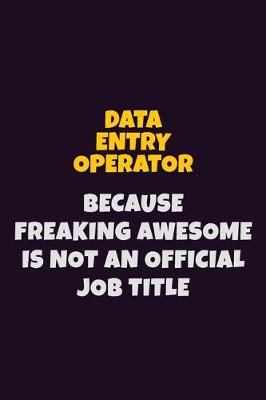 Book cover for Data Entry Operator, Because Freaking Awesome Is Not An Official Job Title