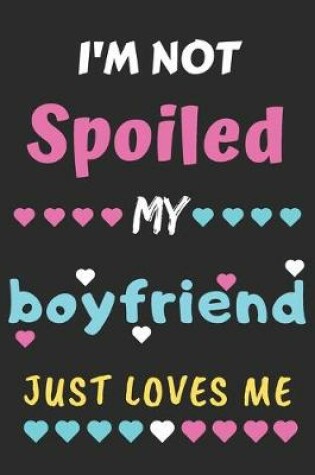 Cover of I'm not Spoiled My Boyfriend Just Loves Me