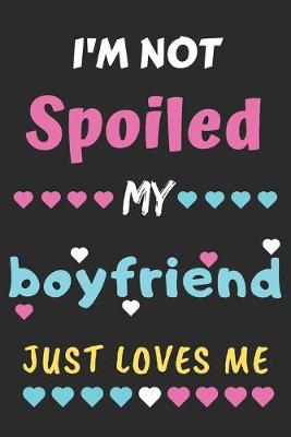 Book cover for I'm not Spoiled My Boyfriend Just Loves Me