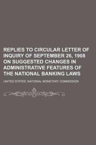 Cover of Replies to Circular Letter of Inquiry of September 26, 1908 on Suggested Changes in Administrative Features of the National Banking Laws