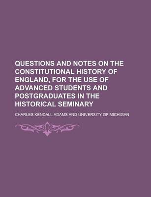 Book cover for Questions and Notes on the Constitutional History of England, for the Use of Advanced Students and Postgraduates in the Historical Seminary