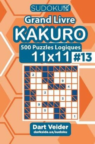 Cover of Sudoku Grand Livre Kakuro - 500 Puzzles Logiques 11x11 (Volume 13) - French Edition
