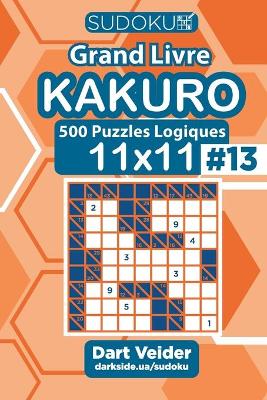 Book cover for Sudoku Grand Livre Kakuro - 500 Puzzles Logiques 11x11 (Volume 13) - French Edition
