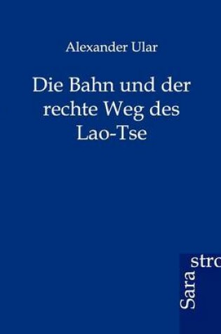 Cover of Die Bahn und der rechte Weg des Lao-Tse