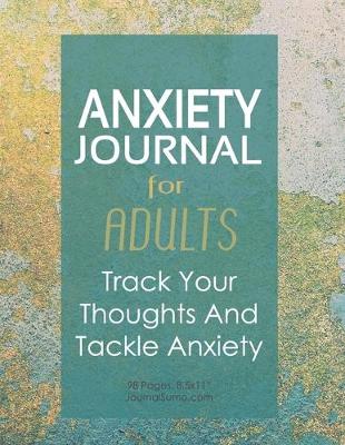 Cover of Anxiety Journal For Adults - Track Your Thoughts And Tackle Anxiety