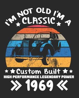 Book cover for I'm Not Old I'm a Classic Custom Built High Performance Legendary Power 1969