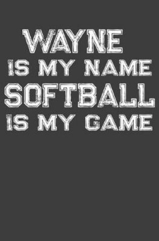 Cover of Wayne Is My Name Softball Is My Game