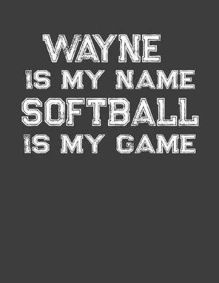 Book cover for Wayne Is My Name Softball Is My Game