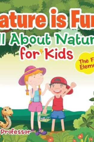 Cover of Nature is Fun! All About Nature for Kids - The Four Elements