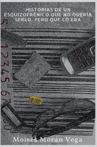 Cover of Historias de un esquizofrénico que no quería serlo pero que lo era.