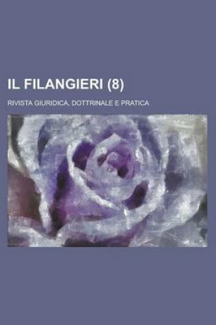 Cover of Il Filangieri; Rivista Giuridica, Dottrinale E Pratica (8 )