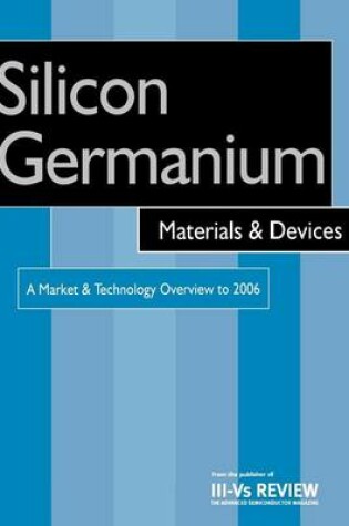 Cover of Silicon Germanium Materials & Devices - A Market & Technology Overview to 2006