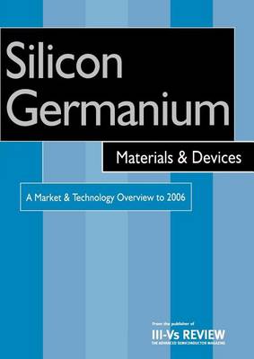 Book cover for Silicon Germanium Materials & Devices - A Market & Technology Overview to 2006